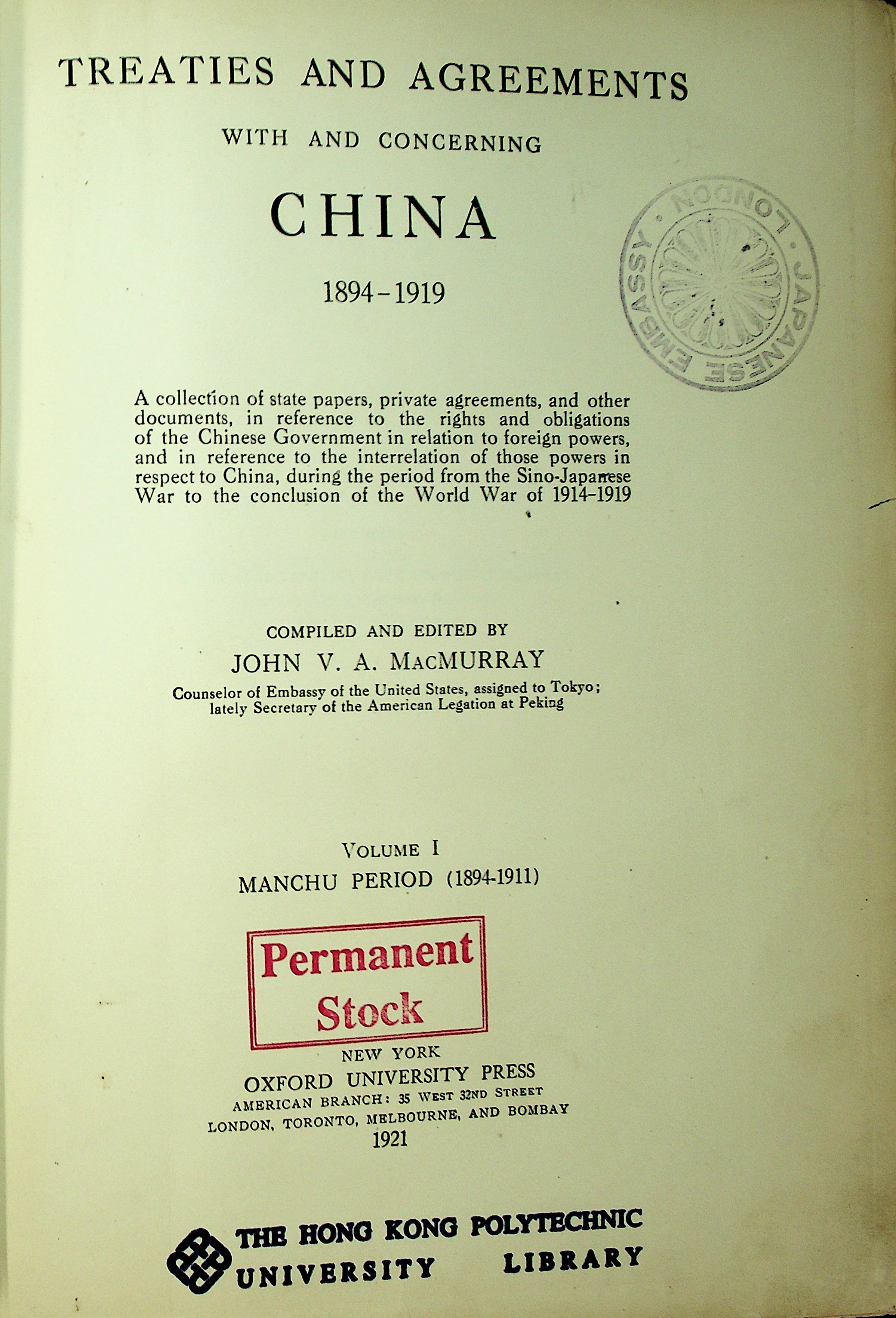 Treaties and agreements with and concerning China, 1894-1919 : a collection of state papers, private agreements, and other documents, in reference to the rights and obligations of the Chinese Government in relation to foreign powers, and in reference to the interrelation of those powers in respect to China, during the period from the Sino-Japanese War to the conclusion of the World War of 1914-1919. Volume 1