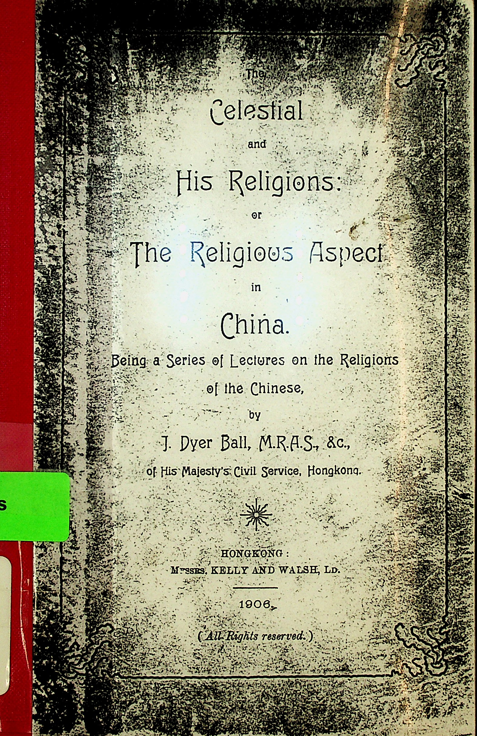 The Celestial and his religions or, the Religious aspect in China : being a series of lectures on the religions of the Chinese 